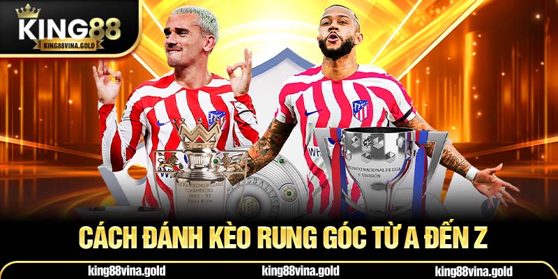 Cách đánh kèo rung góc từ A đến Z