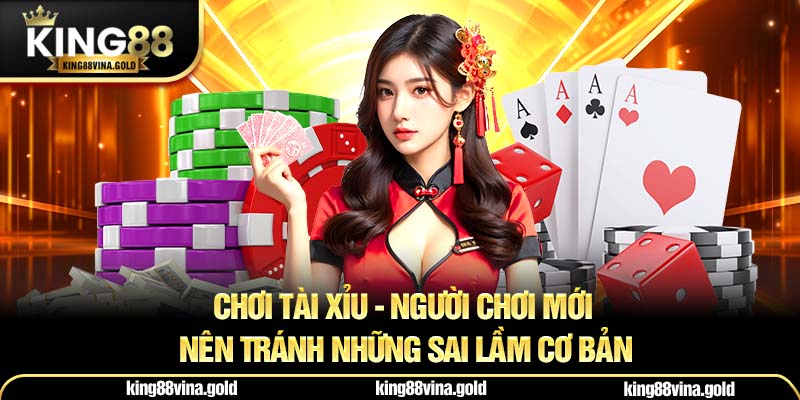 Người chơi mới nên tránh những sai lầm cơ bản