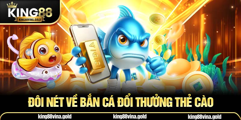 Đôi nét về Bắn Cá Đổi Thưởng Thẻ Cào