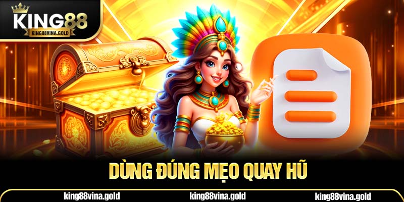 Dùng đúng mẹo quay hũ