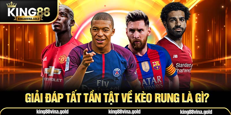 Giải đáp tất tần tật về kèo rung là gì? 