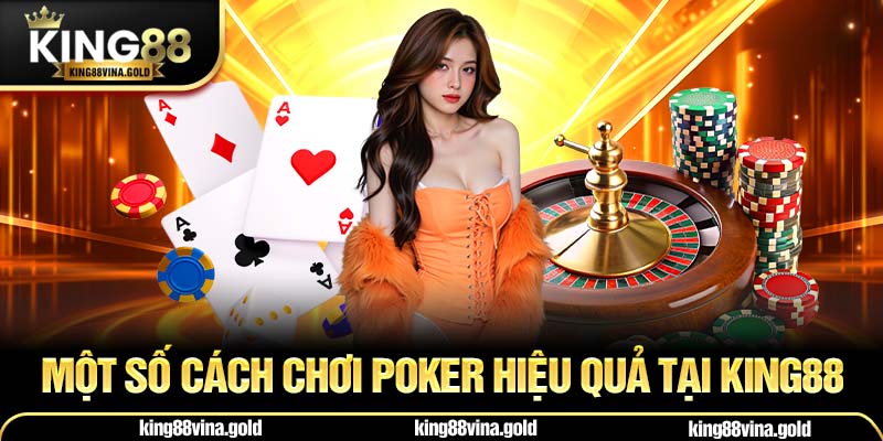 Một số cách chơi Poker hiệu quả tại King88