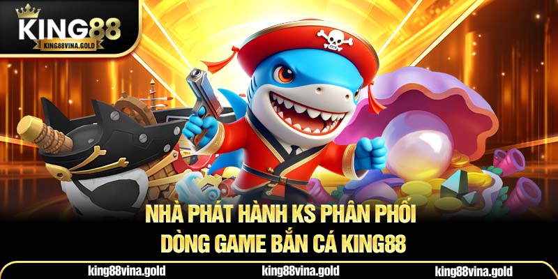 Nhà phát hành KS game bắn cá