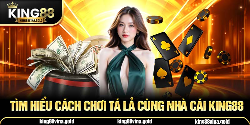 Tìm hiểu cách chơi tá lả cùng nhà cái King88