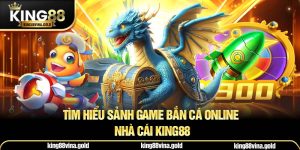 Tìm hiểu sảnh game bắn cá online nhà cái King88