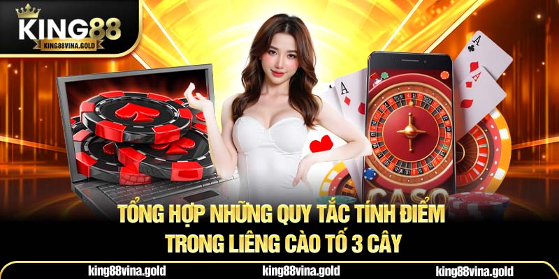 Tổng hợp những quy tắc tính điểm trong Liêng Cào Tố 3 Cây