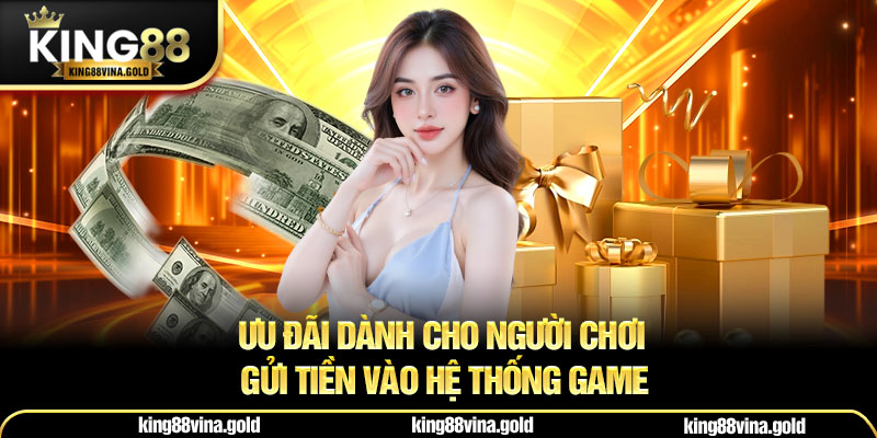 Ưu đãi dành cho người chơi gửi tiền vào hệ thống game