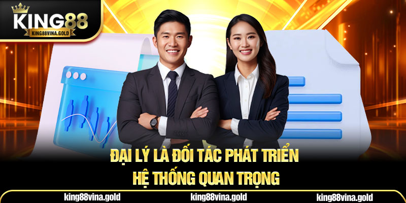 Đại lý là đối tác phát triển hệ thống quan trọng
