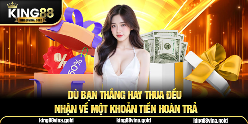 Dù bạn thắng hay thua đều nhận về một khoản tiền hoàn trả