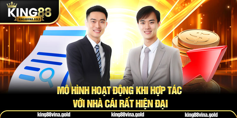 Mô hình hoạt động khi hợp tác với nhà cái rất hiện đại