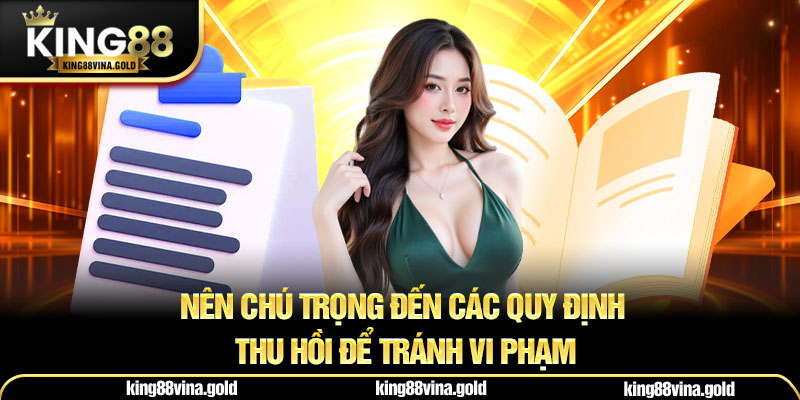Nên chú trọng đến các quy định thu hồi để tránh vi phạm 