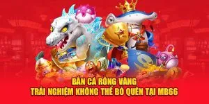 Bắn Cá Rồng Vàng – Trải Nghiệm Không Thể Bỏ Quên Tại MB66