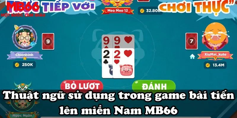 Thuật ngữ sử dụng trong game bài tiến lên miền Nam MB66
