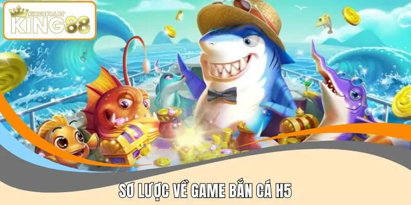 Sơ lược về game bắn cá H5